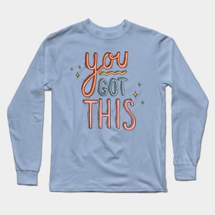 You Got This Long Sleeve T-Shirt